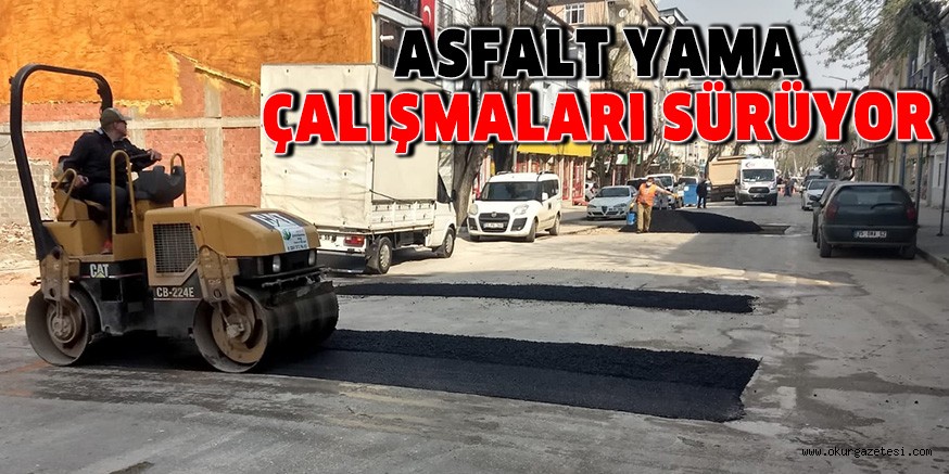 ASFALT YAMA ÇALIŞMALARI SÜRÜYOR