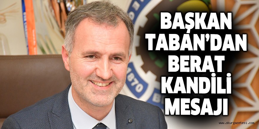 BAŞKAN TABAN’DAN BERAT KANDİLİ MESAJI