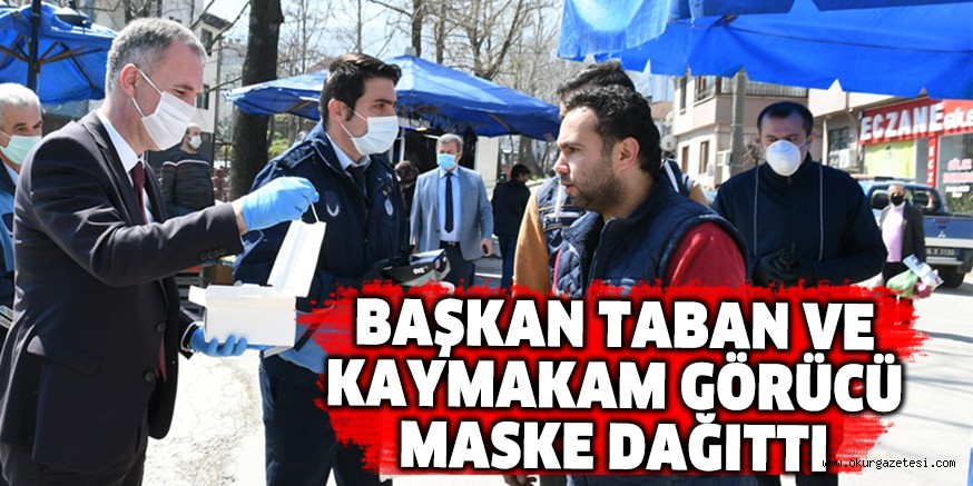 BAŞKAN TABAN VE KAYMAKAM GÖRÜCÜ MASKE DAĞITTI