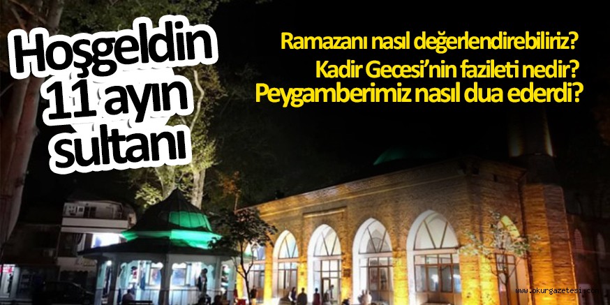 Bin aydan daha hayırlı Kadir Gecesini barındıran Ramazan ayı başlıyor: İlk sahur bu gece