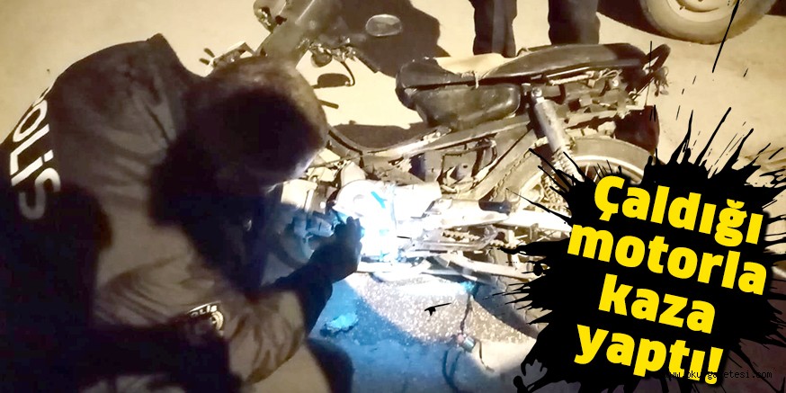 Çaldığı motosiklet ile kaza yaptı