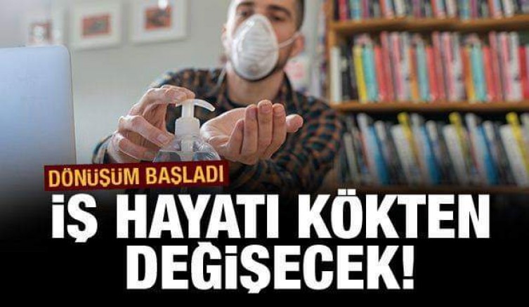 Çalışma şekilleri kökten değişebilir!