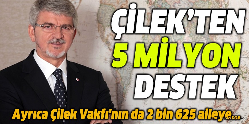 ÇİLEK’TEN 5 MİLYON DESTEK