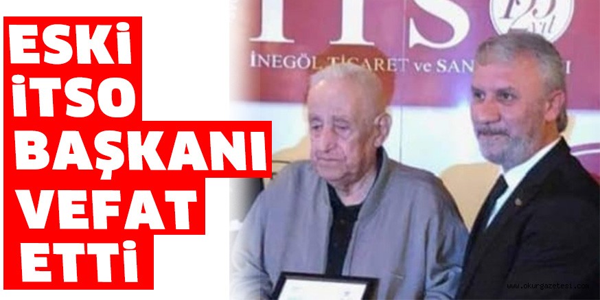 ESKİ İTSO BAŞKANI VEFAT ETTİ