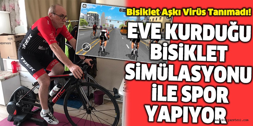EVE KURDUĞU BiSiKLET SiMüLASYONU  iLE SPOR YAPIYOR