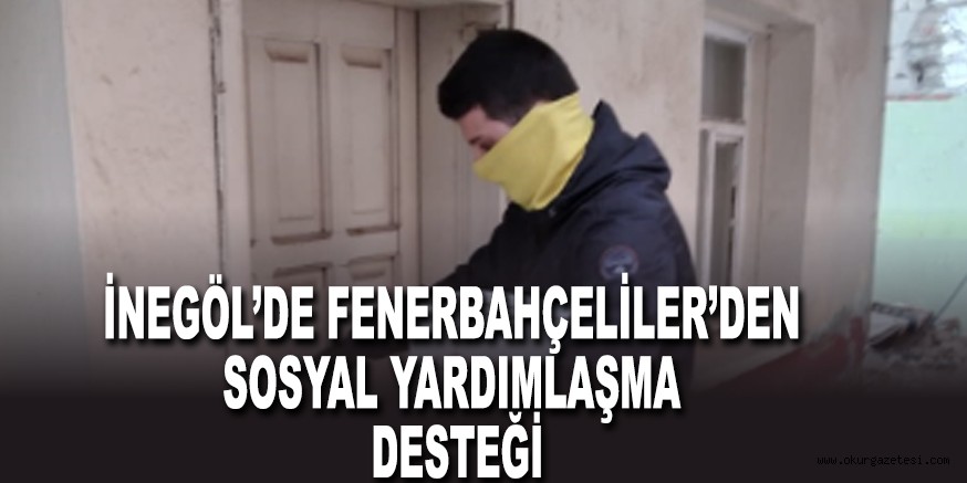İNEGÖL’DE FENERBAHÇELİLER’DEN SOSYAL YARDIMLAŞMA DESTEĞİ