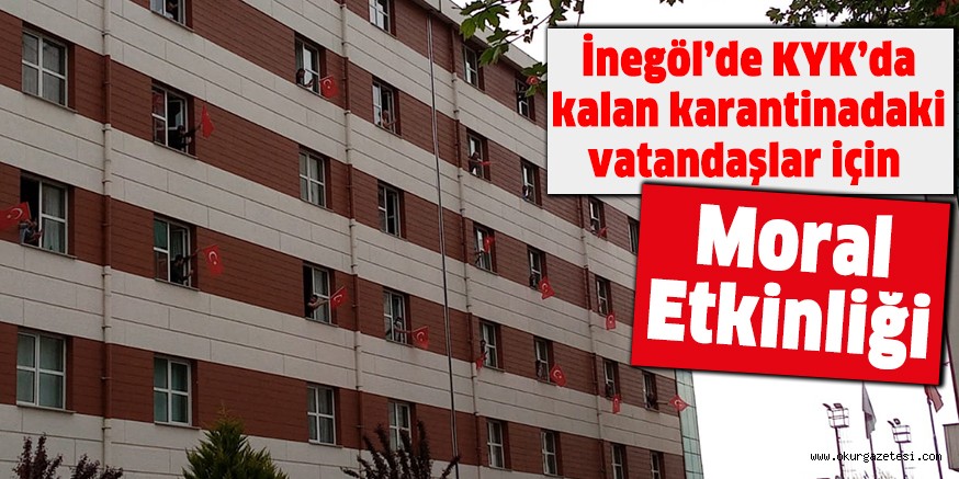 İnegöl’de KYK’da kalan karantinadaki vatandaşlar için moral etkinliği