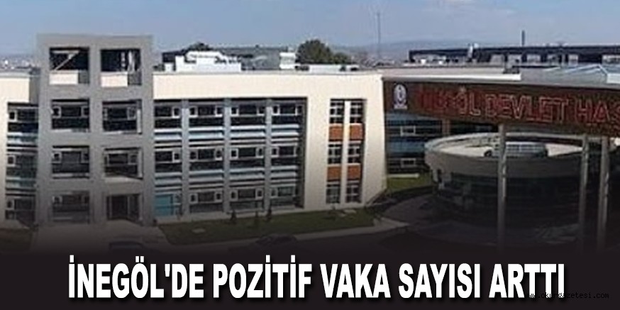 İNEGÖL’DE POZİTİF VAKA SAYISI ARTTI
