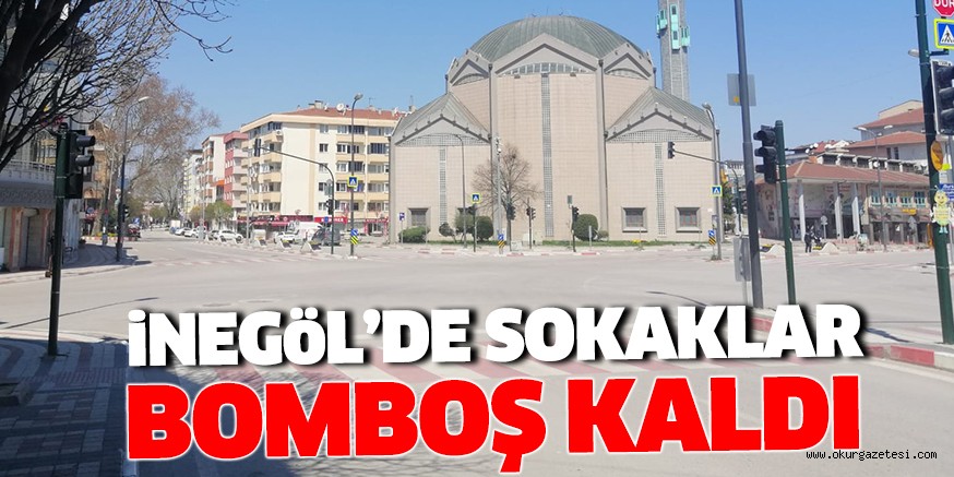 iNEGöL’DE SOKAKLAR BOMBOŞ KALDI