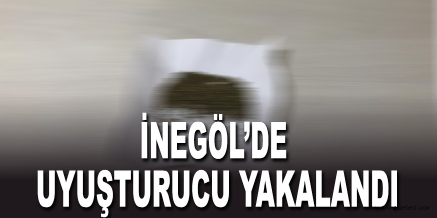 İNEGÖL’DE UYUŞTURUCU YAKALANDI