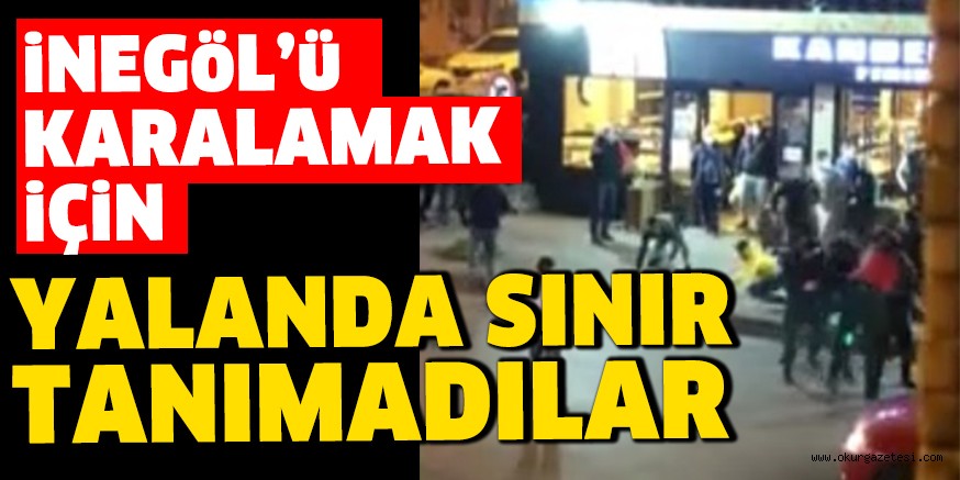iNEGöL’ü KARALAMAK iÇiN YALANDA SINIR TANIMADILAR