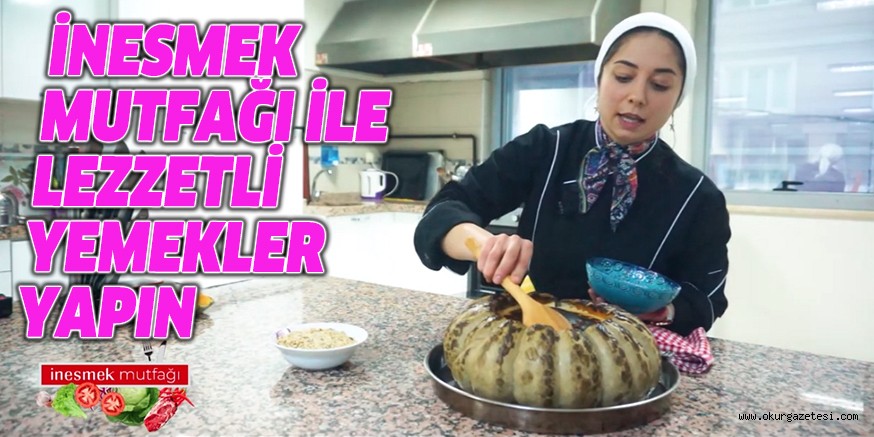 İNESMEK MUTFAĞI İLE LEZZETLİ YEMEKLER YAPIN