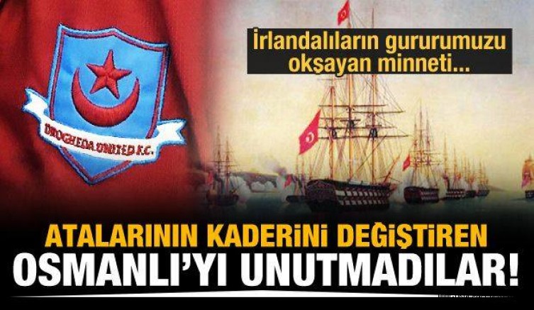 İrlandalıların gururumuzu okşayan minneti
