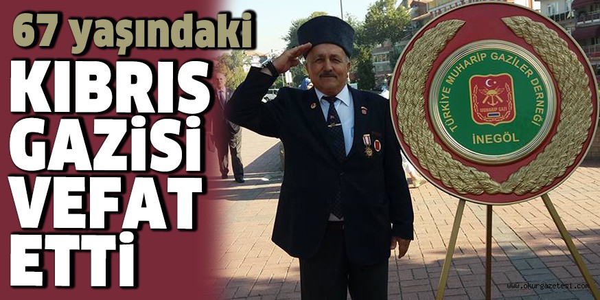 KIBRIS GAZİSİ VEFAT ETTİ