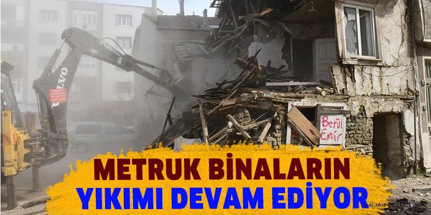 METRUK BİNALARIN YIKIMI DEVAM EDİYOR