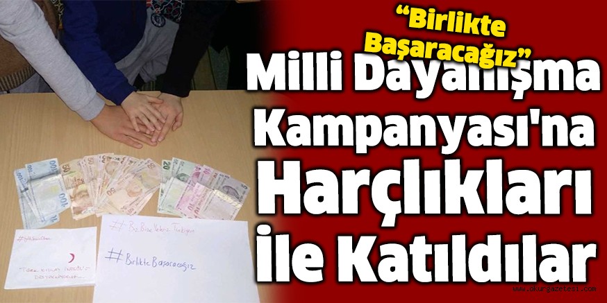 Milli Dayanışma Kampanyası’na harçlıkları ile katıldılar
