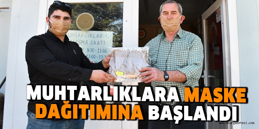 MUHTARLIKLARA MASKE DAĞITIMINA BAŞLANDI