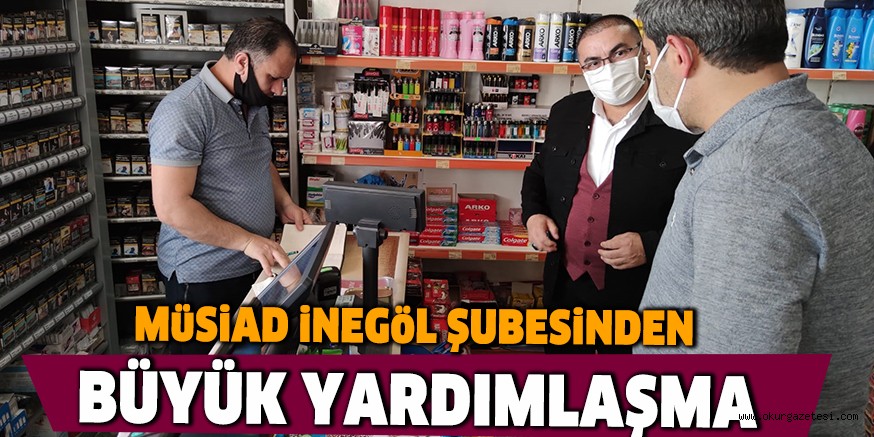 MüSiAD iNEGöL ŞUBESiNDEN  BÜYÜK YARDIMLAŞMA