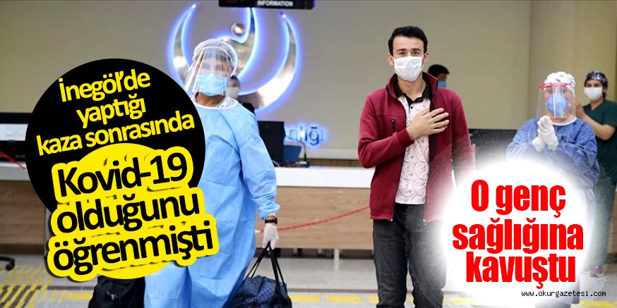 O genç sağlığına kavuştu