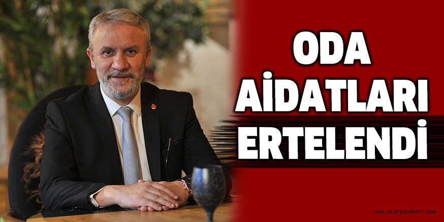 ODA AİDATLARI ERTELENDİ