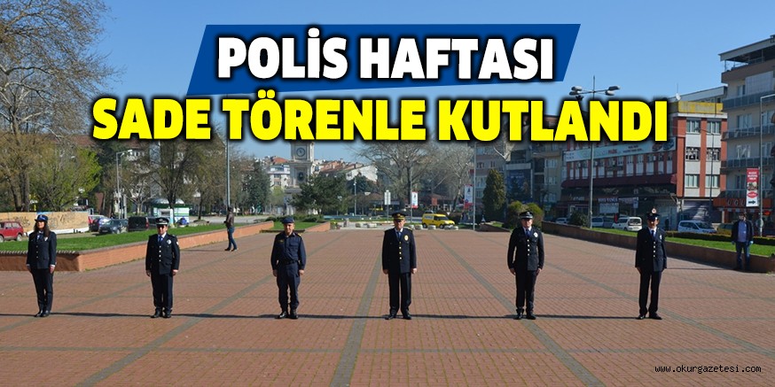 POLİS HAFTASI SADE TÖRENLE KUTLANDI