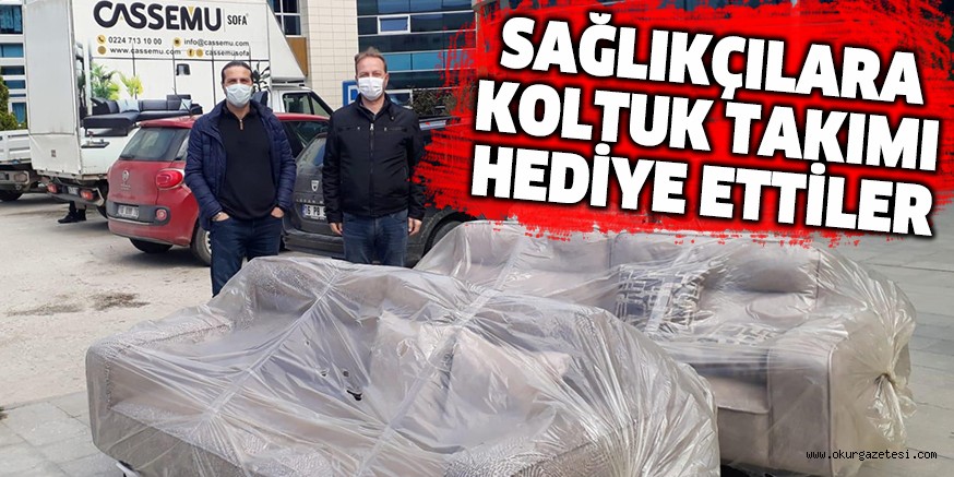 SAĞLIKÇILARA KOLTUK TAKIMI HEDİYE ETTİLER