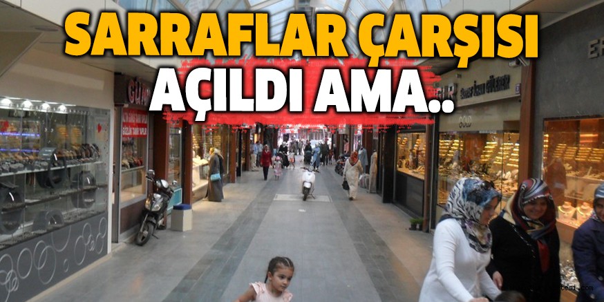 SARRAFLAR ÇARŞISI AÇILDI