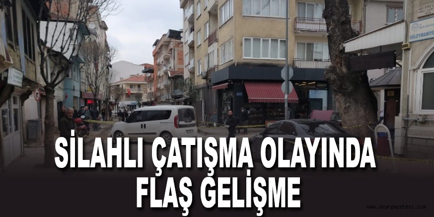 SİLAHLI ÇATIŞMA OLAYIDA FLAŞ GELİŞME