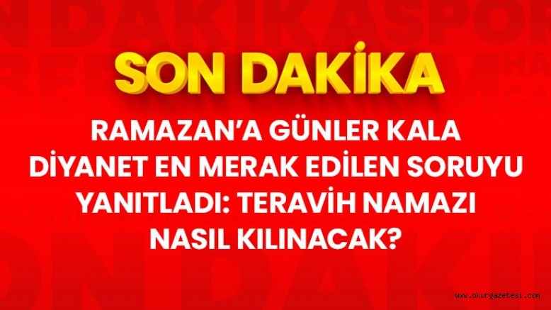 Son Dakika: Diyanet’ten teravih namazı açıklaması