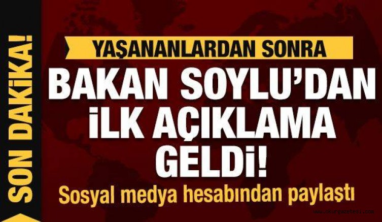 Son Dakika Haberi: Süleyman Soylu’dan ilk açıklama!