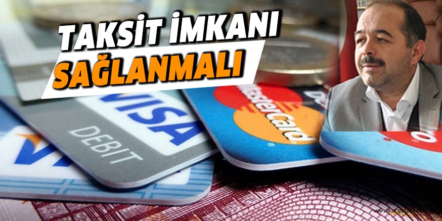 TAKSİT İMKANI SAĞLANMALI