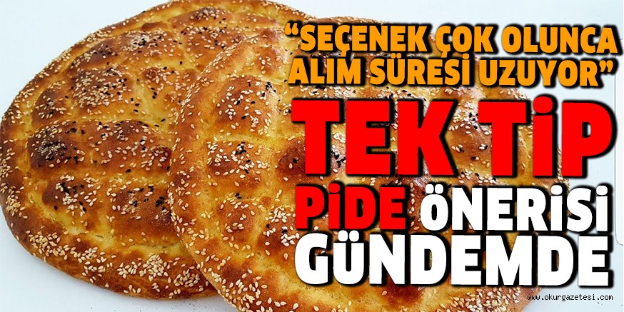 TEK TİP PİDE ÖNERİSİ GÜNDEMDE