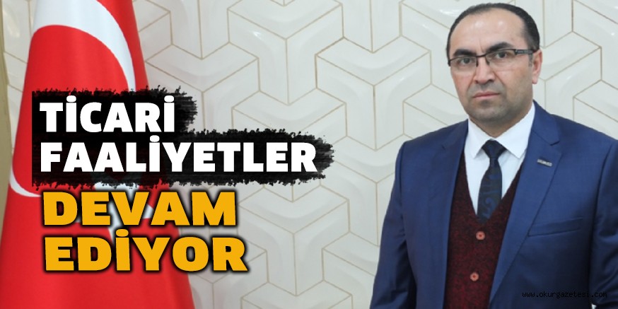 TİCARİ FAALİYETLER DEVAM EDİYOR