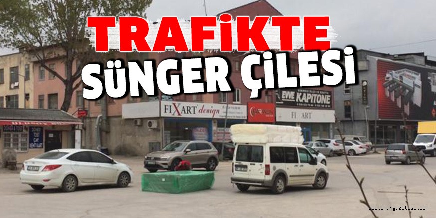 TRAFİKTE SüNGER ÇiLESi