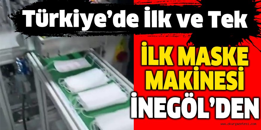 TÜRKİYE’NİN İLK YERLİ MASKE MAKİNESI İNEGÖL’DEN
