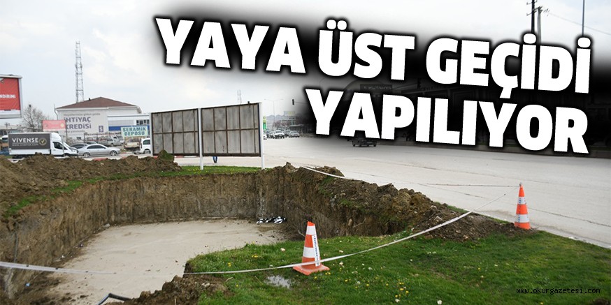 YAYA ÜST GEÇİDİ İÇİN ÇALIŞMALAR BAŞLADI