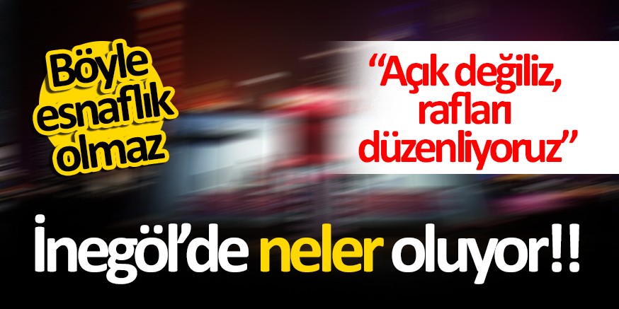 ‘Açık değiliz, rafları düzenliyoruz’