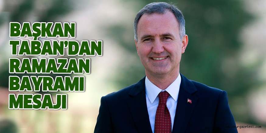 BAŞKAN TABAN’DAN RAMAZAN BAYRAMI MESAJI