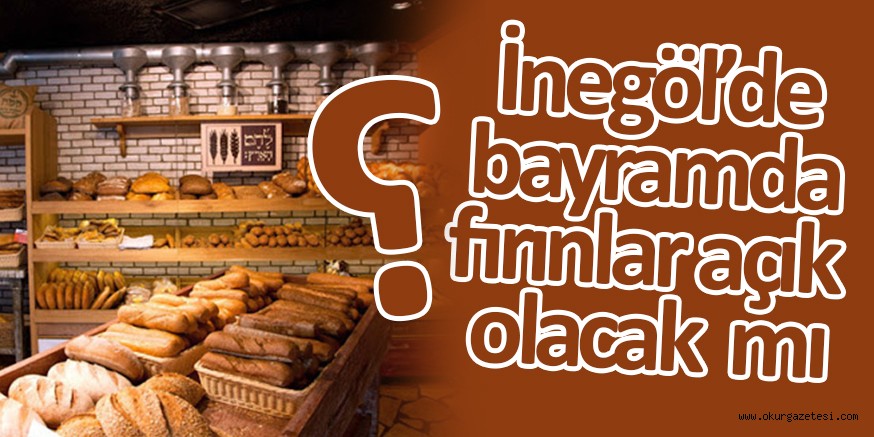 BAYRAMDA EKMEK FIRINLARI AÇIK OLACAK MI?