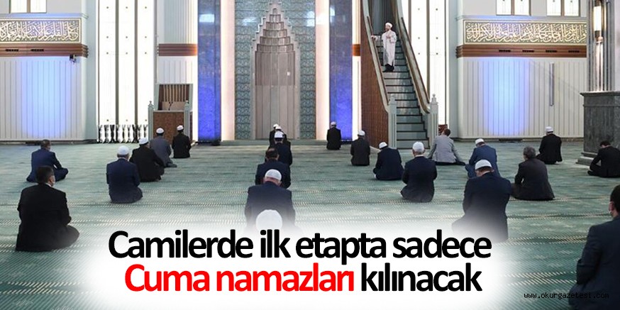 Camilerde ilk etapta sadece Cuma namazları cemaatle kılınacak