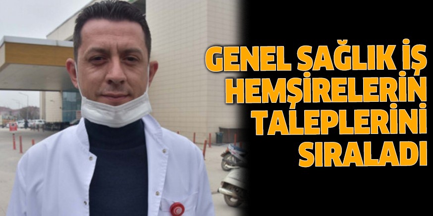 GENEL SAĞLIK İŞ HEMŞİRELERİN TALEPLERİNİ SIRALADI