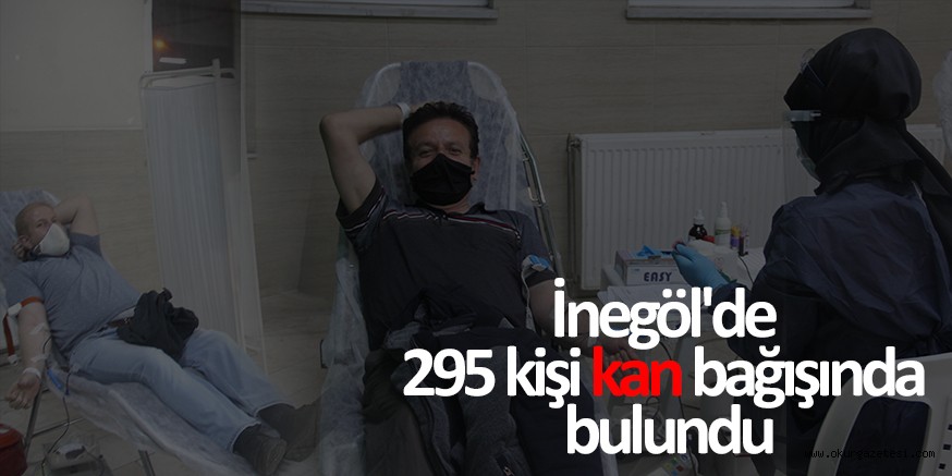 İnegöl’de 295 kişi kan bağışında bulundu