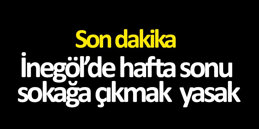 İnegöl’de sokağa çıkma yasağı bu hafta da uygulanacak