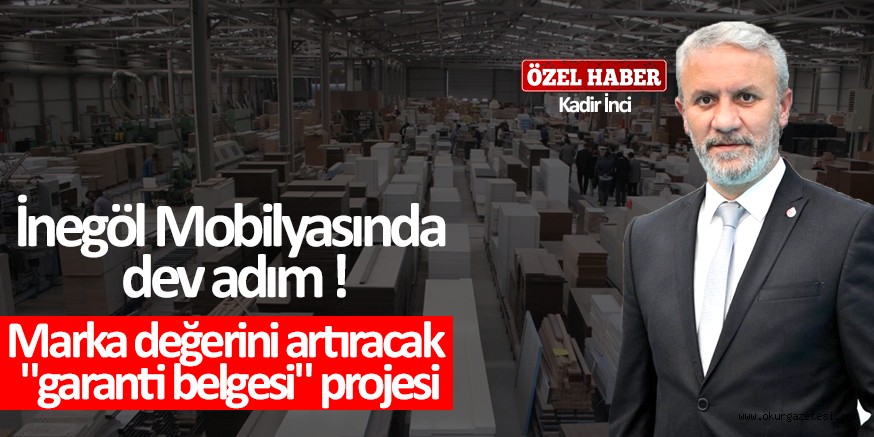 İnegöl Mobilyasında dev adım ! Marka değerini artıracak “garanti belgesi” projesi