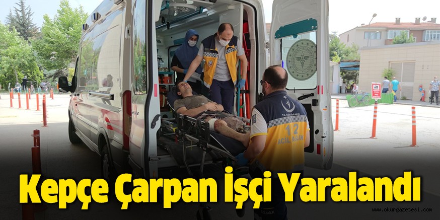 Kepçe Çarpan İşçi Yaralandı