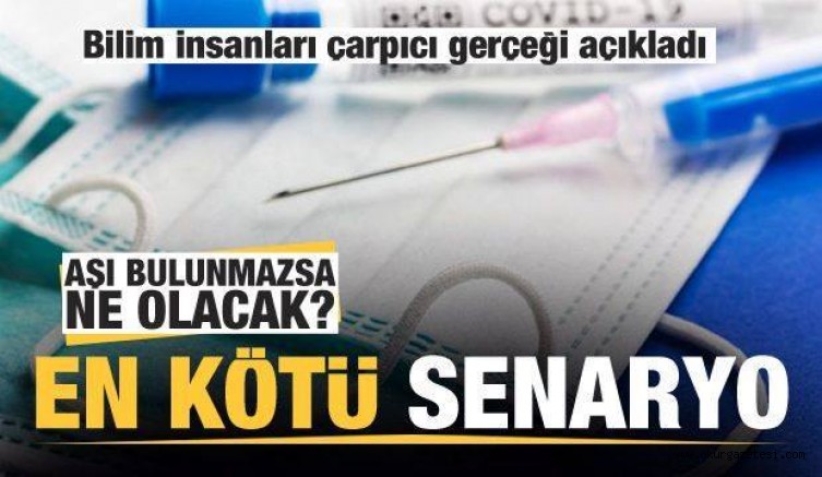 Koronavirüs aşısı bulunmazsa ne olacak? En kötü senaryo!