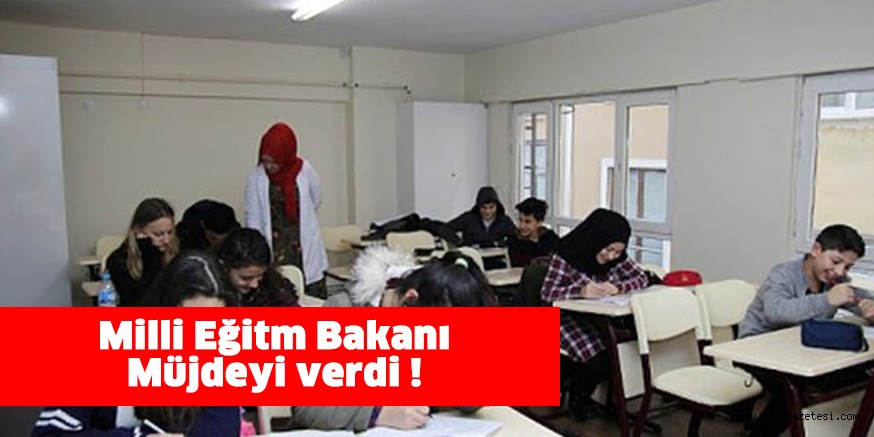 Milli Eğitim Bakanı müjdeyi verdi !
