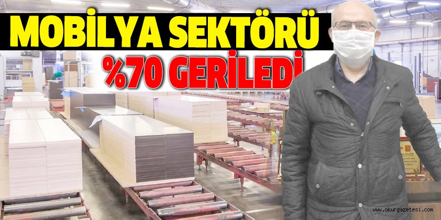 MOBİLYA SEKTÖRÜ %70 GERİLEDİ
