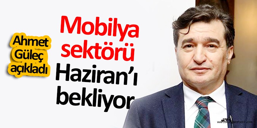 Mobilya sektöründe gözler Haziran ayında