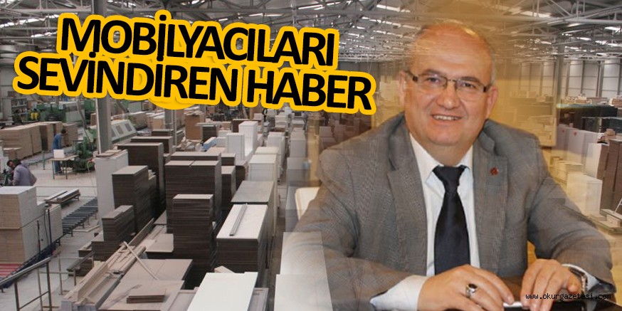 MOBİLYA SEKTÖRÜNÜ SEVİNDİREN HABER